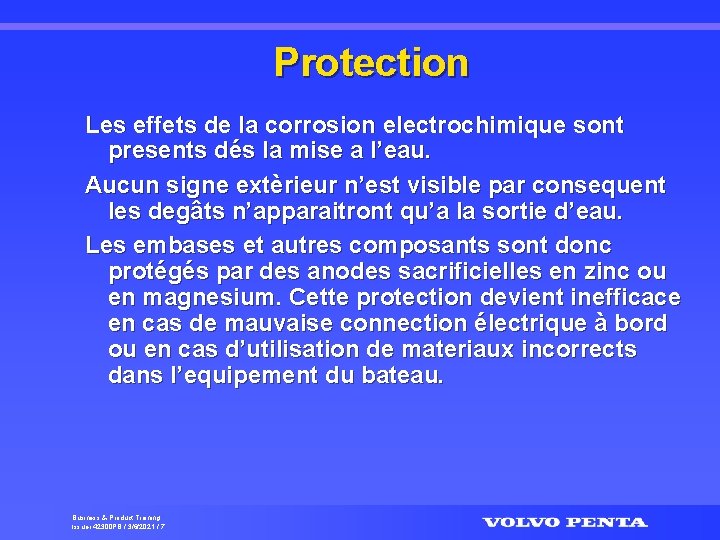 Protection Les effets de la corrosion electrochimique sont presents dés la mise a l’eau.