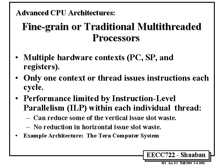 Advanced CPU Architectures: Fine-grain or Traditional Multithreaded Processors • Multiple hardware contexts (PC, SP,