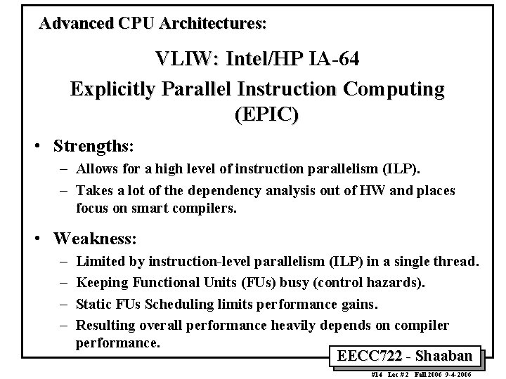 Advanced CPU Architectures: VLIW: Intel/HP IA-64 Explicitly Parallel Instruction Computing (EPIC) • Strengths: –