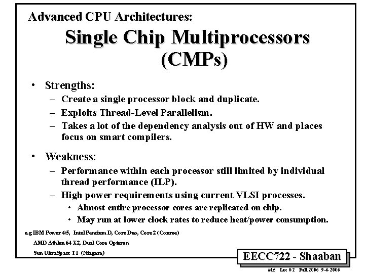 Advanced CPU Architectures: Single Chip Multiprocessors (CMPs) • Strengths: – Create a single processor