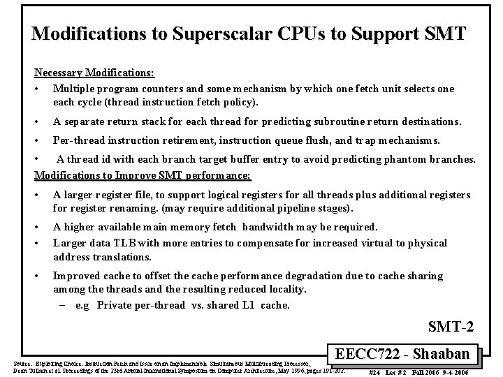 Modifications to Superscalar CPUs to Support SMT Necessary Modifications: • Multiple program counters and