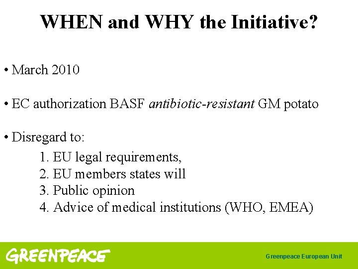 WHEN and WHY the Initiative? • March 2010 • EC authorization BASF antibiotic-resistant GM