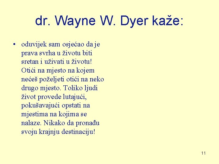 dr. Wayne W. Dyer kaže: • oduvijek sam osjećao da je prava svrha u dr. Wayne W. Dyer kaže: • oduvijek sam osjećao da je prava svrha u