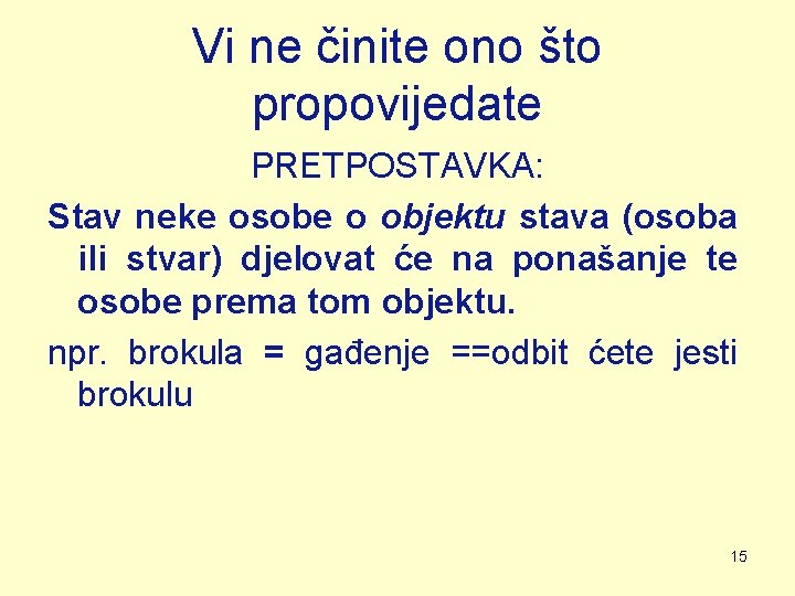 Vi ne činite ono što propovijedate PRETPOSTAVKA: Stav neke osobe o objektu stava (osoba Vi ne činite ono što propovijedate PRETPOSTAVKA: Stav neke osobe o objektu stava (osoba