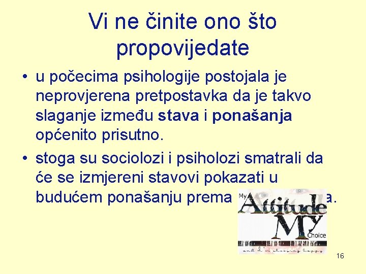Vi ne činite ono što propovijedate • u počecima psihologije postojala je neprovjerena pretpostavka Vi ne činite ono što propovijedate • u počecima psihologije postojala je neprovjerena pretpostavka