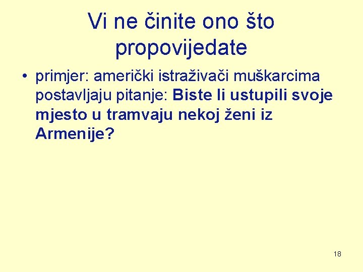 Vi ne činite ono što propovijedate • primjer: američki istraživači muškarcima postavljaju pitanje: Biste Vi ne činite ono što propovijedate • primjer: američki istraživači muškarcima postavljaju pitanje: Biste