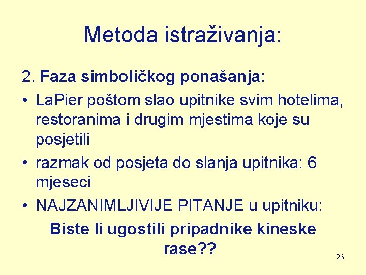 Metoda istraživanja: 2. Faza simboličkog ponašanja: • La. Pier poštom slao upitnike svim hotelima, Metoda istraživanja: 2. Faza simboličkog ponašanja: • La. Pier poštom slao upitnike svim hotelima,
