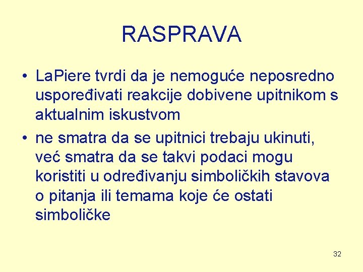 RASPRAVA • La. Piere tvrdi da je nemoguće neposredno uspoređivati reakcije dobivene upitnikom s RASPRAVA • La. Piere tvrdi da je nemoguće neposredno uspoređivati reakcije dobivene upitnikom s
