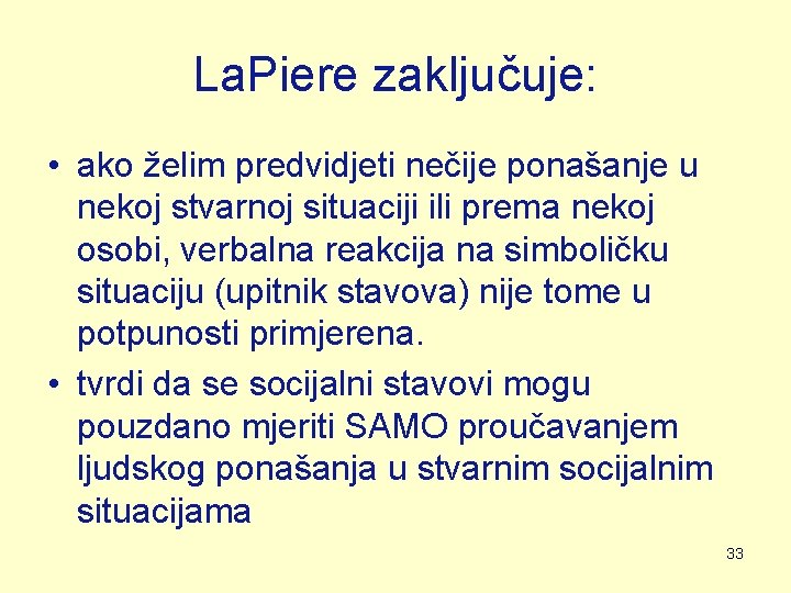 La. Piere zaključuje: • ako želim predvidjeti nečije ponašanje u nekoj stvarnoj situaciji ili La. Piere zaključuje: • ako želim predvidjeti nečije ponašanje u nekoj stvarnoj situaciji ili