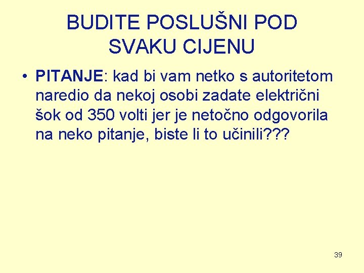 BUDITE POSLUŠNI POD SVAKU CIJENU • PITANJE: kad bi vam netko s autoritetom naredio BUDITE POSLUŠNI POD SVAKU CIJENU • PITANJE: kad bi vam netko s autoritetom naredio