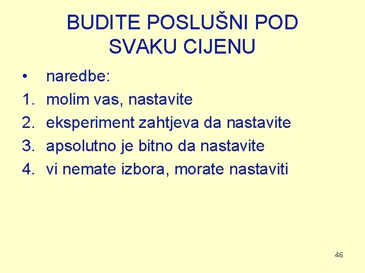 BUDITE POSLUŠNI POD SVAKU CIJENU • 1. 2. 3. 4. naredbe: molim vas, nastavite BUDITE POSLUŠNI POD SVAKU CIJENU • 1. 2. 3. 4. naredbe: molim vas, nastavite