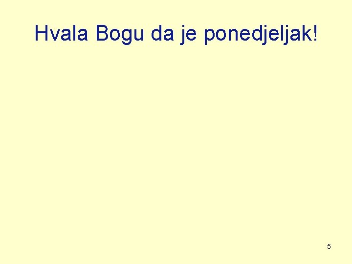 Hvala Bogu da je ponedjeljak! 5 Hvala Bogu da je ponedjeljak! 5