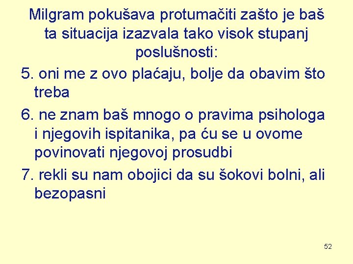 Milgram pokušava protumačiti zašto je baš ta situacija izazvala tako visok stupanj poslušnosti: 5. Milgram pokušava protumačiti zašto je baš ta situacija izazvala tako visok stupanj poslušnosti: 5.
