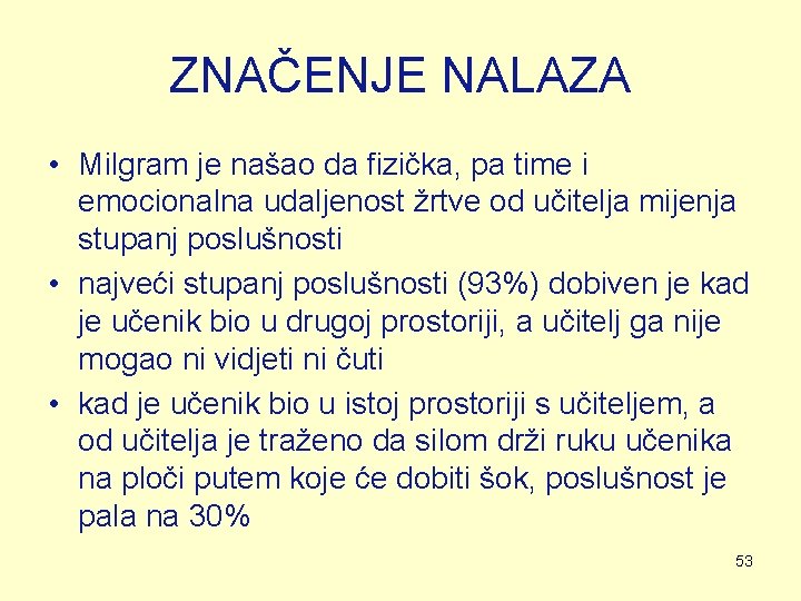 ZNAČENJE NALAZA • Milgram je našao da fizička, pa time i emocionalna udaljenost žrtve ZNAČENJE NALAZA • Milgram je našao da fizička, pa time i emocionalna udaljenost žrtve