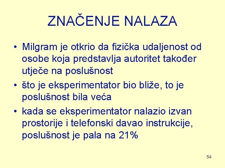 ZNAČENJE NALAZA • Milgram je otkrio da fizička udaljenost od osobe koja predstavlja autoritet ZNAČENJE NALAZA • Milgram je otkrio da fizička udaljenost od osobe koja predstavlja autoritet