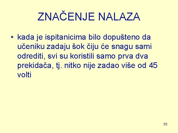 ZNAČENJE NALAZA • kada je ispitanicima bilo dopušteno da učeniku zadaju šok čiju će ZNAČENJE NALAZA • kada je ispitanicima bilo dopušteno da učeniku zadaju šok čiju će