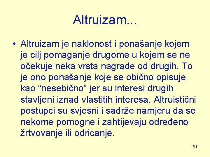 Altruizam. . . • Altruizam je naklonost i ponašanje kojem je cilj pomaganje drugome Altruizam. . . • Altruizam je naklonost i ponašanje kojem je cilj pomaganje drugome