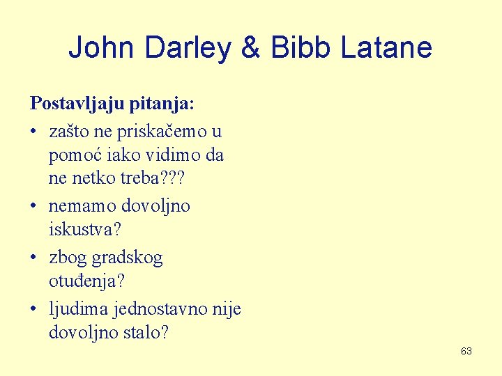 John Darley & Bibb Latane Postavljaju pitanja: • zašto ne priskačemo u pomoć iako John Darley & Bibb Latane Postavljaju pitanja: • zašto ne priskačemo u pomoć iako