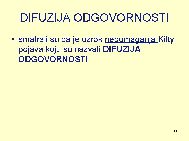 DIFUZIJA ODGOVORNOSTI • smatrali su da je uzrok nepomaganja Kitty pojava koju su nazvali DIFUZIJA ODGOVORNOSTI • smatrali su da je uzrok nepomaganja Kitty pojava koju su nazvali