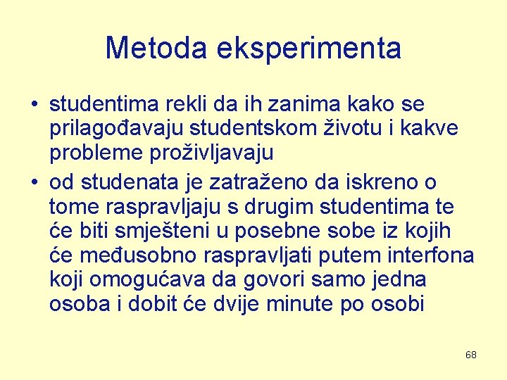 Metoda eksperimenta • studentima rekli da ih zanima kako se prilagođavaju studentskom životu i Metoda eksperimenta • studentima rekli da ih zanima kako se prilagođavaju studentskom životu i