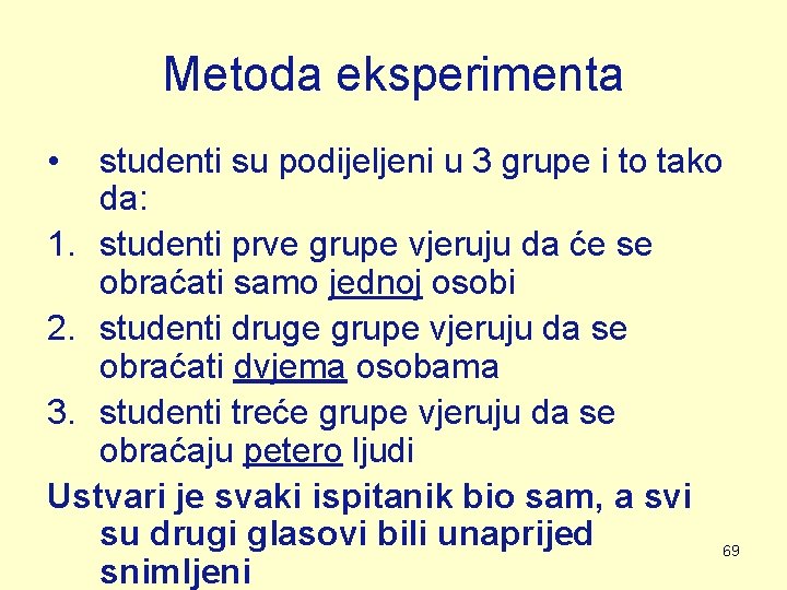 Metoda eksperimenta • studenti su podijeljeni u 3 grupe i to tako da: 1. Metoda eksperimenta • studenti su podijeljeni u 3 grupe i to tako da: 1.