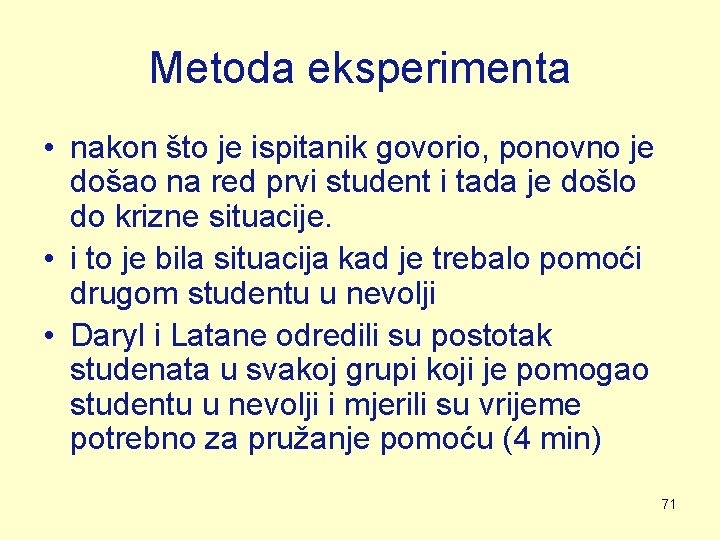 Metoda eksperimenta • nakon što je ispitanik govorio, ponovno je došao na red prvi Metoda eksperimenta • nakon što je ispitanik govorio, ponovno je došao na red prvi