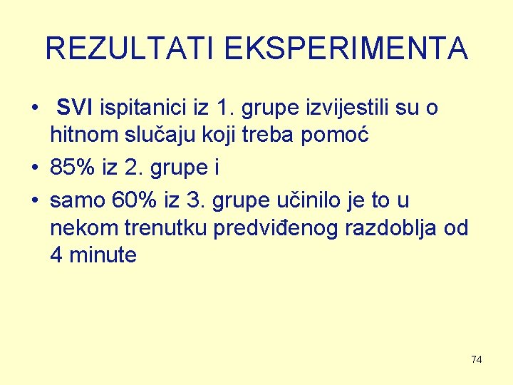 REZULTATI EKSPERIMENTA • SVI ispitanici iz 1. grupe izvijestili su o hitnom slučaju koji REZULTATI EKSPERIMENTA • SVI ispitanici iz 1. grupe izvijestili su o hitnom slučaju koji