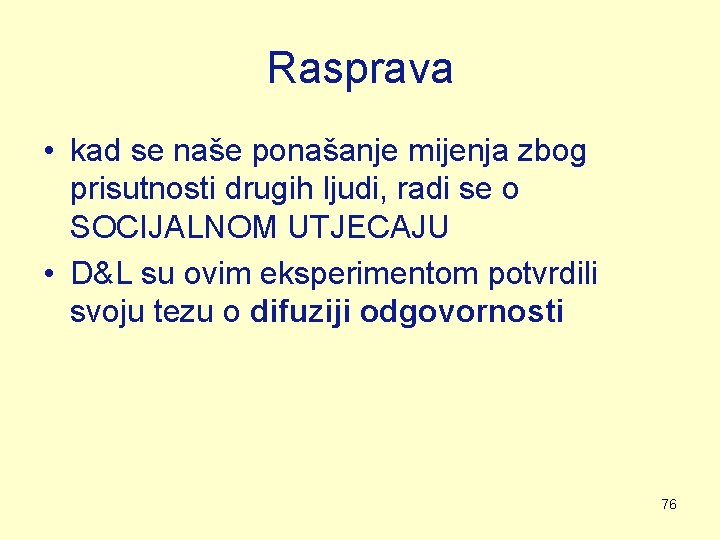Rasprava • kad se naše ponašanje mijenja zbog prisutnosti drugih ljudi, radi se o Rasprava • kad se naše ponašanje mijenja zbog prisutnosti drugih ljudi, radi se o