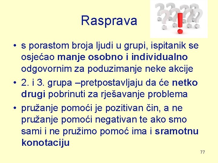 Rasprava • s porastom broja ljudi u grupi, ispitanik se osjećao manje osobno i Rasprava • s porastom broja ljudi u grupi, ispitanik se osjećao manje osobno i