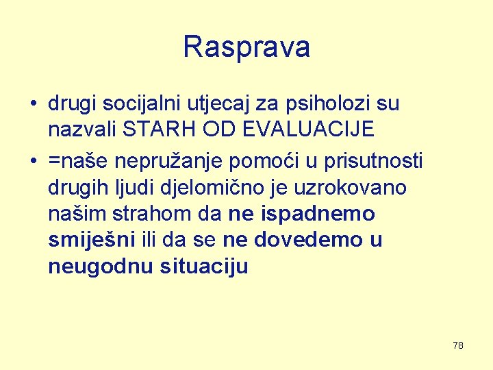 Rasprava • drugi socijalni utjecaj za psiholozi su nazvali STARH OD EVALUACIJE • =naše Rasprava • drugi socijalni utjecaj za psiholozi su nazvali STARH OD EVALUACIJE • =naše