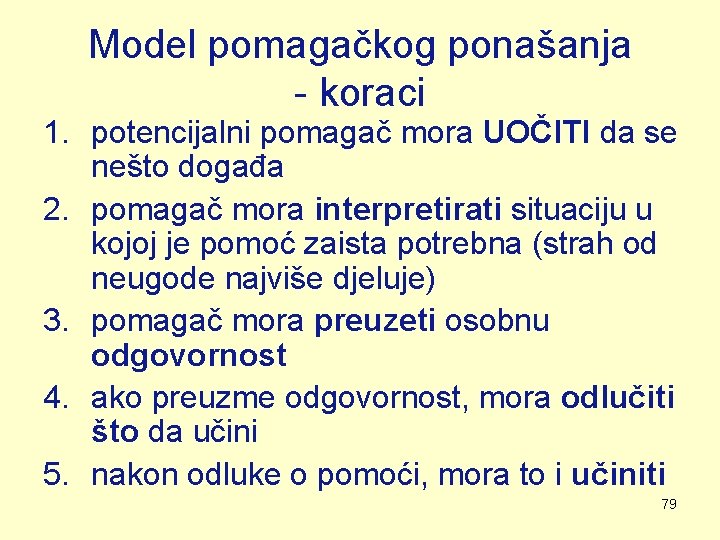 Model pomagačkog ponašanja - koraci 1. potencijalni pomagač mora UOČITI da se nešto događa Model pomagačkog ponašanja - koraci 1. potencijalni pomagač mora UOČITI da se nešto događa