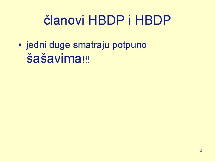članovi HBDP • jedni duge smatraju potpuno šašavima!!! 8 članovi HBDP • jedni duge smatraju potpuno šašavima!!! 8