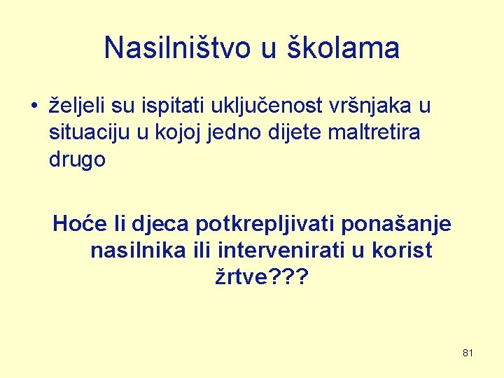 Nasilništvo u školama • željeli su ispitati uključenost vršnjaka u situaciju u kojoj jedno Nasilništvo u školama • željeli su ispitati uključenost vršnjaka u situaciju u kojoj jedno
