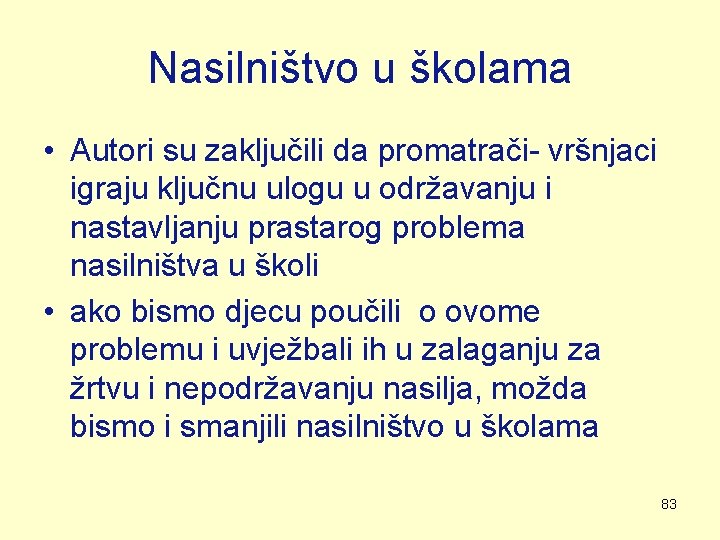 Nasilništvo u školama • Autori su zaključili da promatrači- vršnjaci igraju ključnu ulogu u Nasilništvo u školama • Autori su zaključili da promatrači- vršnjaci igraju ključnu ulogu u
