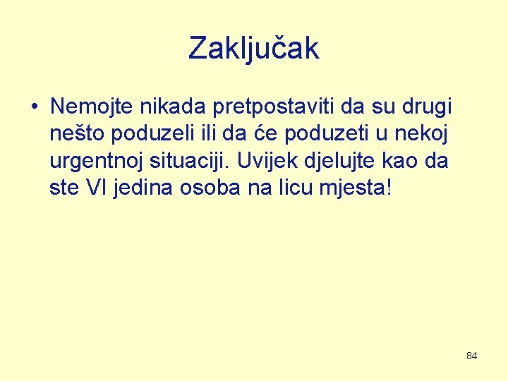 Zaključak • Nemojte nikada pretpostaviti da su drugi nešto poduzeli ili da će poduzeti Zaključak • Nemojte nikada pretpostaviti da su drugi nešto poduzeli ili da će poduzeti