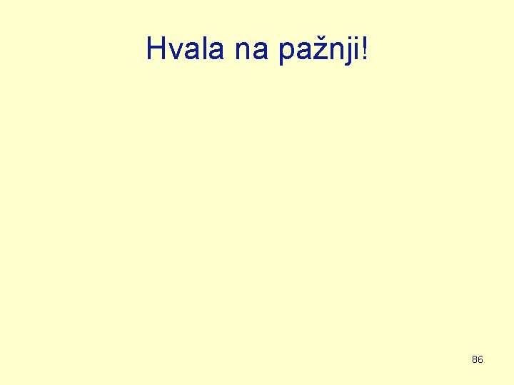 Hvala na pažnji! 86 Hvala na pažnji! 86