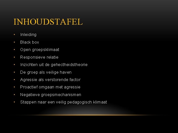 INHOUDSTAFEL • Inleiding • Black box • Open groepsklimaat • Responsieve relatie • Inzichten