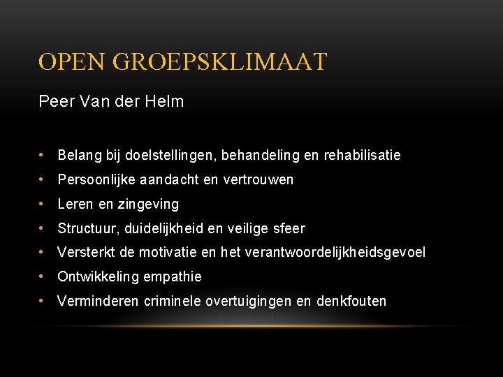 OPEN GROEPSKLIMAAT Peer Van der Helm • Belang bij doelstellingen, behandeling en rehabilisatie •