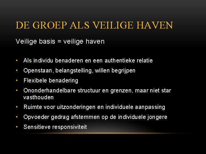 DE GROEP ALS VEILIGE HAVEN Veilige basis = veilige haven • Als individu benaderen