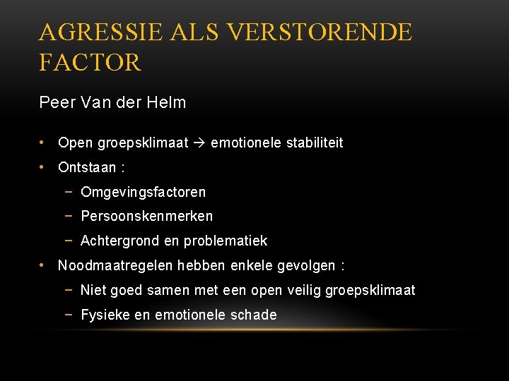 AGRESSIE ALS VERSTORENDE FACTOR Peer Van der Helm • Open groepsklimaat emotionele stabiliteit •