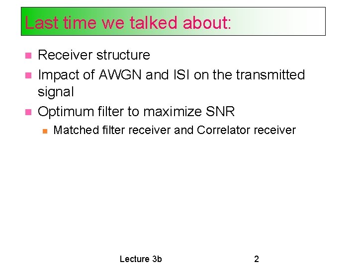 Last time we talked about: Receiver structure Impact of AWGN and ISI on the