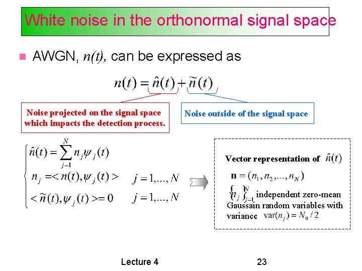 White noise in the orthonormal signal space AWGN, n(t), can be expressed as Noise