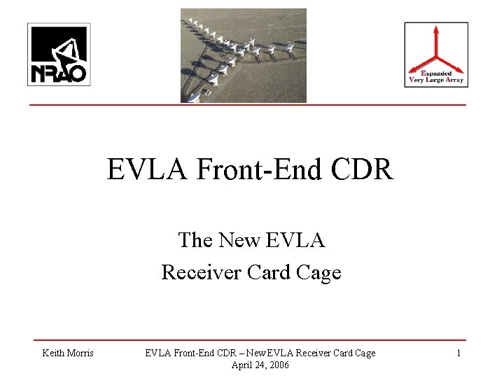 EVLA Front-End CDR The New EVLA Receiver Card Cage Keith Morris EVLA Front-End CDR