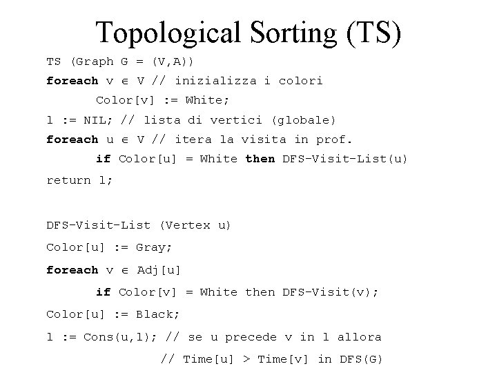 Topological Sorting (TS) TS (Graph G = (V, A)) foreach v V // inizializza