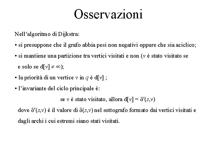 Osservazioni Nell’algoritmo di Dijkstra: • si presuppone che il grafo abbia pesi non negativi