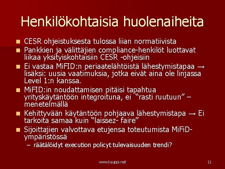 Henkilökohtaisia huolenaiheita n n n CESR ohjeistuksesta tulossa liian normatiivista Pankkien ja välittäjien compliance-henkilöt Henkilökohtaisia huolenaiheita n n n CESR ohjeistuksesta tulossa liian normatiivista Pankkien ja välittäjien compliance-henkilöt