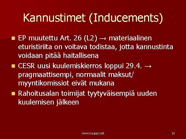 Kannustimet (Inducements) EP muutettu Art. 26 (L 2) → materiaalinen eturistiriita on voitava todistaa,