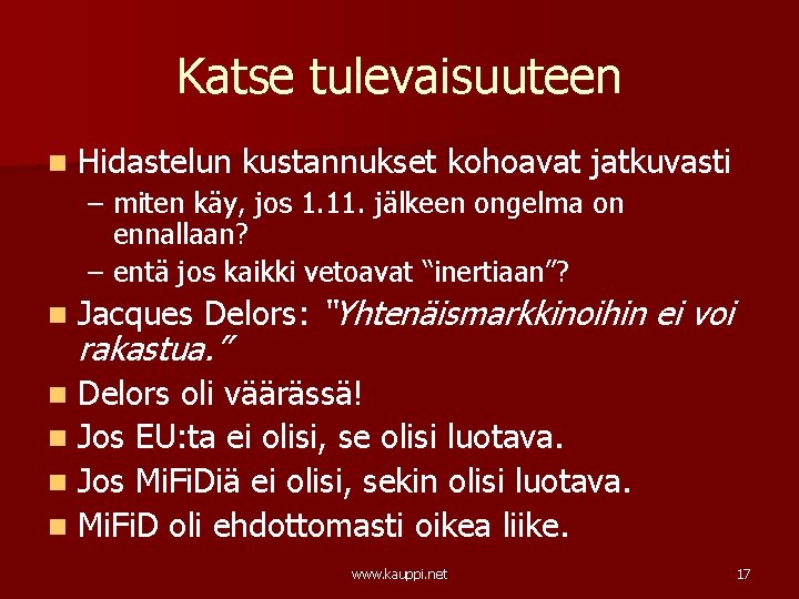 Katse tulevaisuuteen n Hidastelun kustannukset kohoavat jatkuvasti – miten käy, jos 1. 11. jälkeen