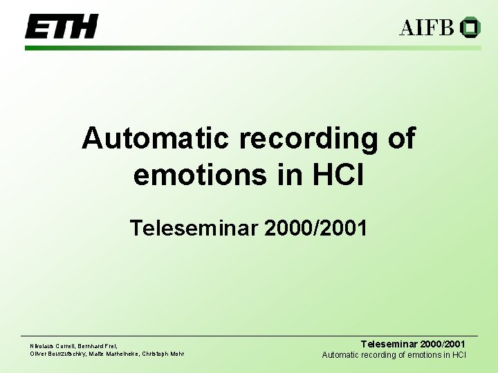 Automatic recording of emotions in HCI Teleseminar 2000/2001 Nikolaus Correll, Bernhard Frei, Oliver Bourzutschky,