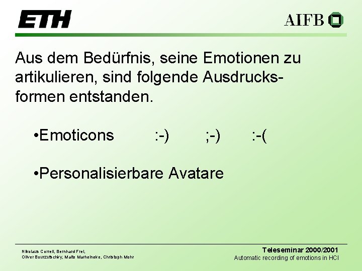 Aus dem Bedürfnis, seine Emotionen zu artikulieren, sind folgende Ausdrucksformen entstanden. • Emoticons :